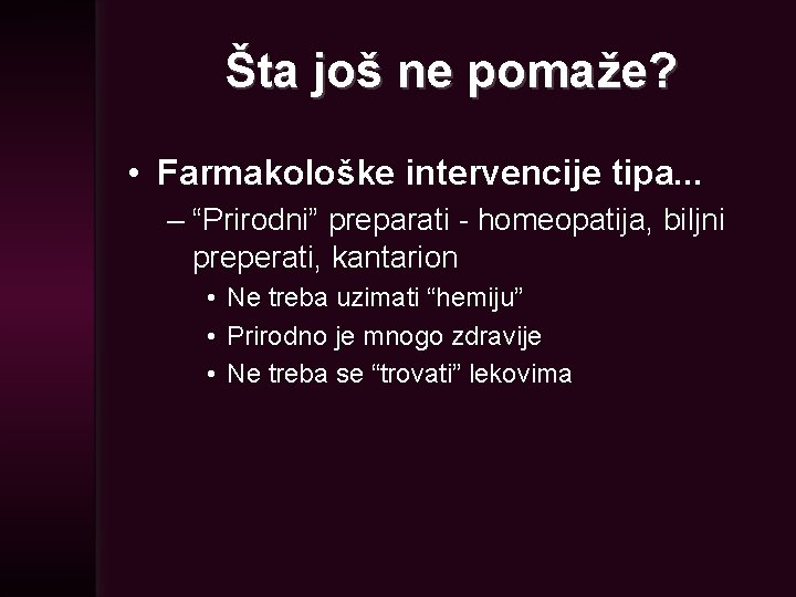 Šta još ne pomaže? • Farmakološke intervencije tipa. . . – “Prirodni” preparati -