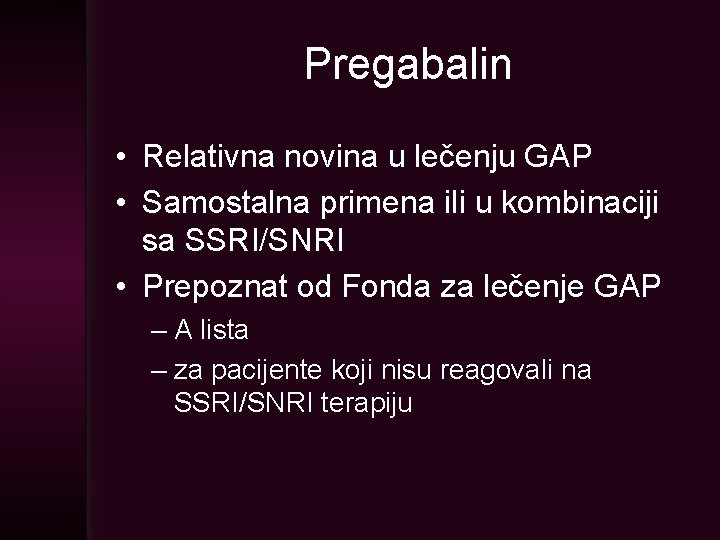 Pregabalin • Relativna novina u lečenju GAP • Samostalna primena ili u kombinaciji sa