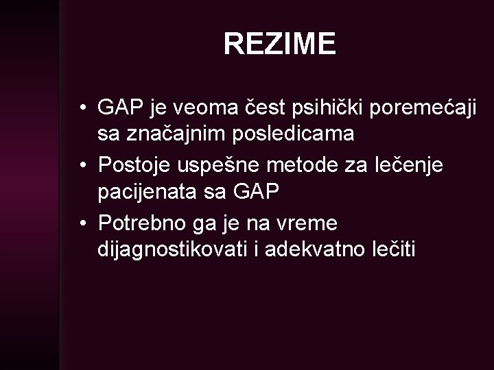 REZIME • GAP je veoma čest psihički poremećaji sa značajnim posledicama • Postoje uspešne