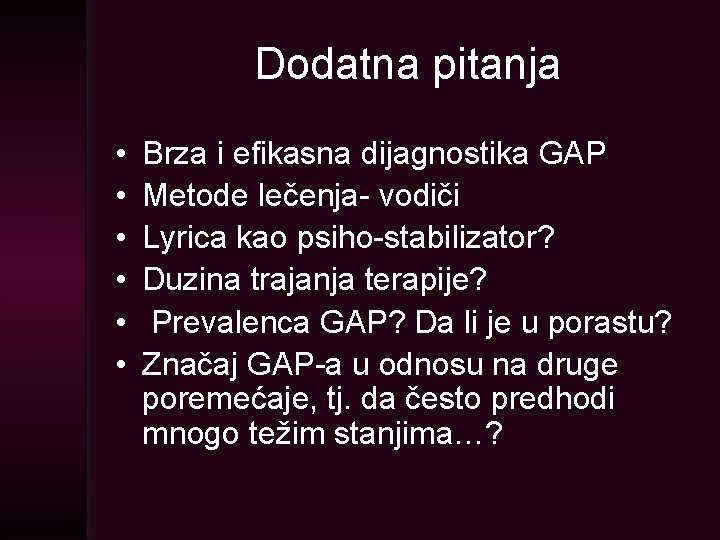 Dodatna pitanja • • • Brza i efikasna dijagnostika GAP Metode lečenja- vodiči Lyrica