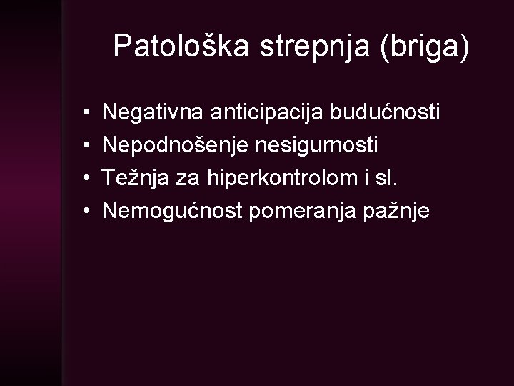 Patološka strepnja (briga) • • Negativna anticipacija budućnosti Nepodnošenje nesigurnosti Težnja za hiperkontrolom i