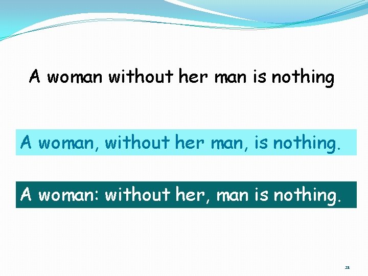 A woman without her man is nothing A woman, without her man, is nothing. A woman without her man is nothing A woman, without her man, is nothing.
