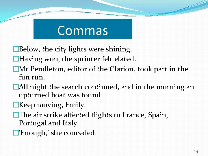 Commas �Below, the city lights were shining. �Having won, the sprinter felt elated. �Mr Commas �Below, the city lights were shining. �Having won, the sprinter felt elated. �Mr