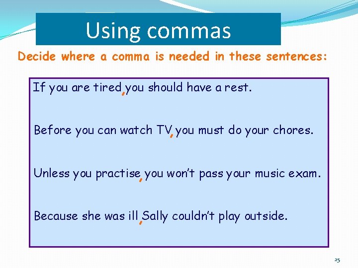 Using commas Decide where a comma is needed in these sentences: If you are Using commas Decide where a comma is needed in these sentences: If you are