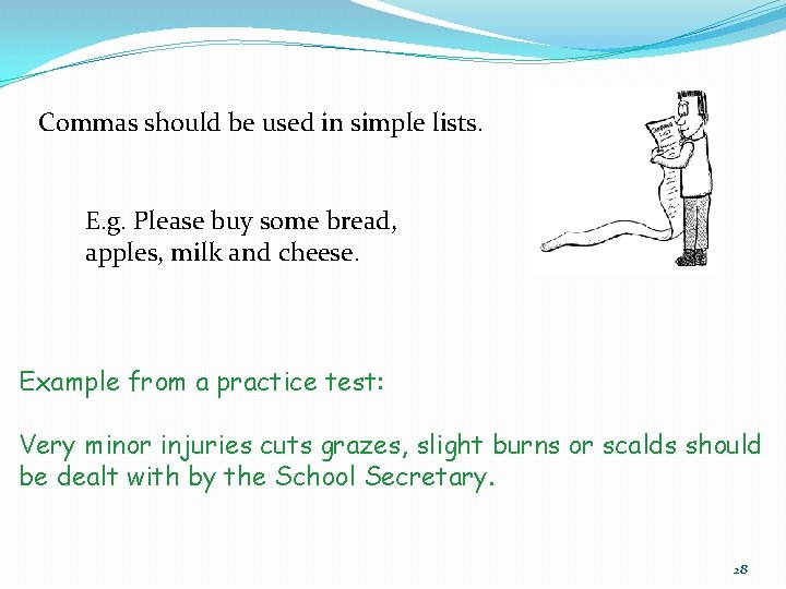 Commas should be used in simple lists. E. g. Please buy some bread, apples, Commas should be used in simple lists. E. g. Please buy some bread, apples,