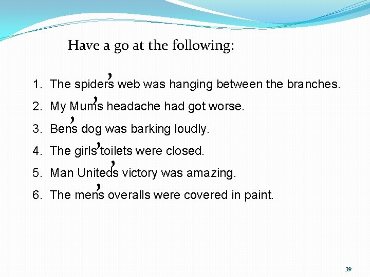 Have a go at the following: ’ 1. The spiders web was hanging between Have a go at the following: ’ 1. The spiders web was hanging between