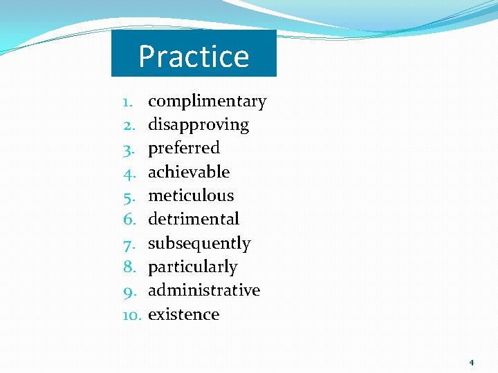 Practice 1. 2. 3. 4. 5. 6. 7. 8. 9. 10. complimentary disapproving preferred Practice 1. 2. 3. 4. 5. 6. 7. 8. 9. 10. complimentary disapproving preferred