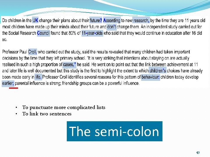 • To punctuate more complicated lists • To link two sentences The semi-colon • To punctuate more complicated lists • To link two sentences The semi-colon