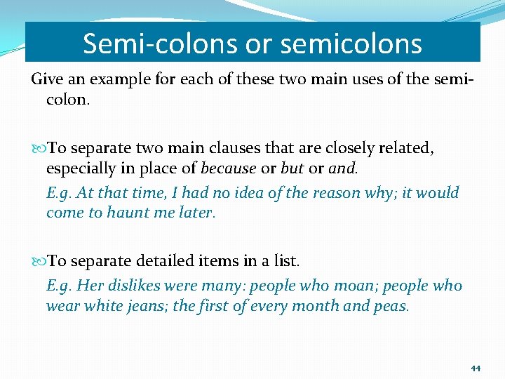 Semi-colons or semicolons Give an example for each of these two main uses of Semi-colons or semicolons Give an example for each of these two main uses of