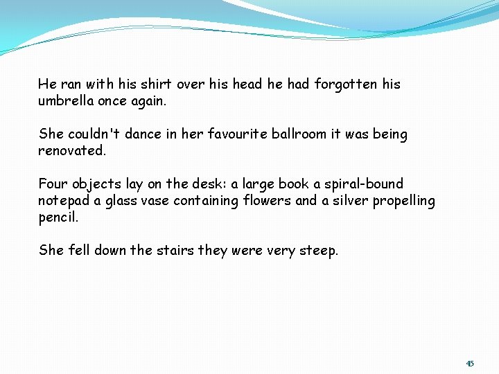 He ran with his shirt over his head he had forgotten his umbrella once He ran with his shirt over his head he had forgotten his umbrella once