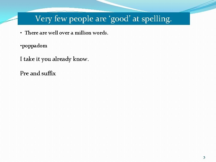 Very few people are ‘good’ at spelling. • There are well over a million Very few people are ‘good’ at spelling. • There are well over a million