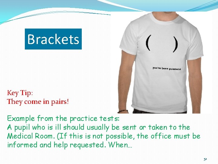 Brackets Key Tip: They come in pairs! Example from the practice tests: A pupil Brackets Key Tip: They come in pairs! Example from the practice tests: A pupil