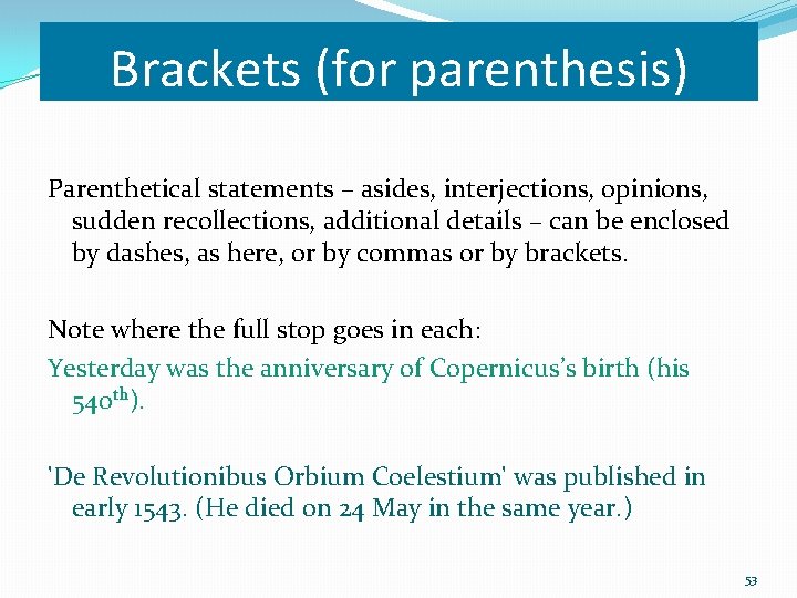 Brackets (for parenthesis) Parenthetical statements – asides, interjections, opinions, sudden recollections, additional details – Brackets (for parenthesis) Parenthetical statements – asides, interjections, opinions, sudden recollections, additional details –