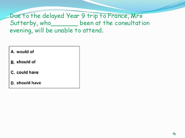 Due to the delayed Year 9 trip to France, Mrs Sutterby, who_______ been at Due to the delayed Year 9 trip to France, Mrs Sutterby, who_______ been at