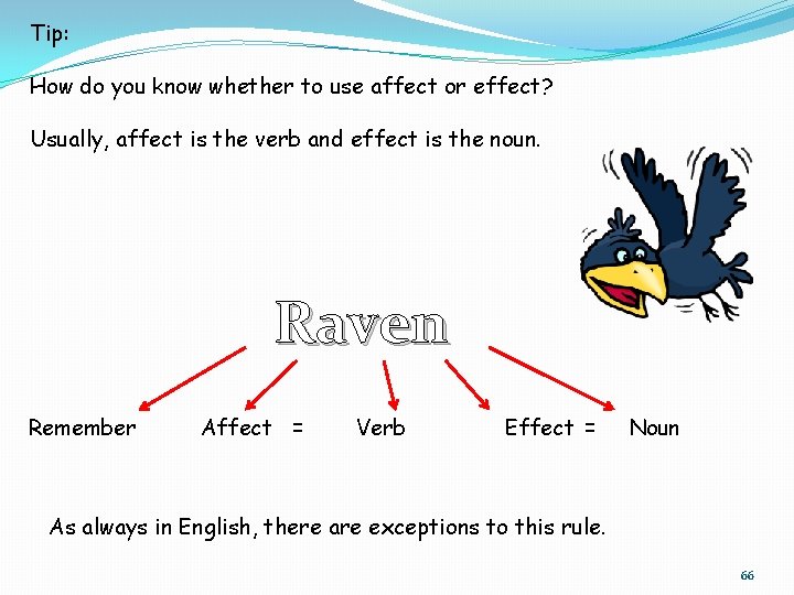 Tip: How do you know whether to use affect or effect? Usually, affect is Tip: How do you know whether to use affect or effect? Usually, affect is