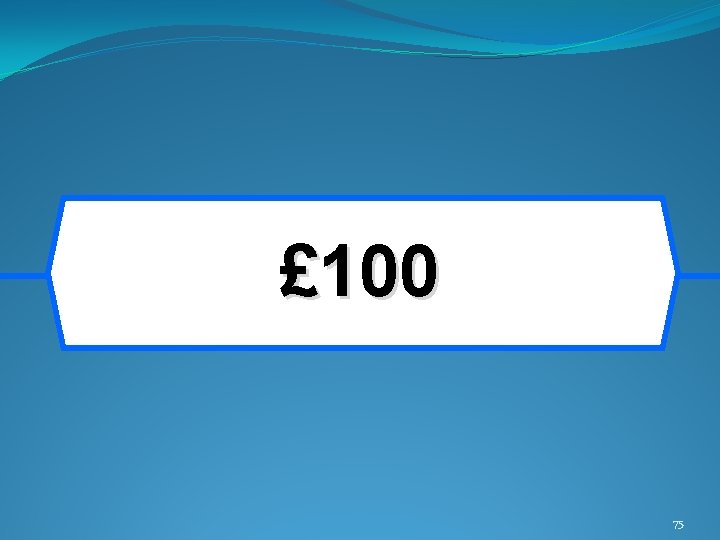 £ 100 75 £ 100 75