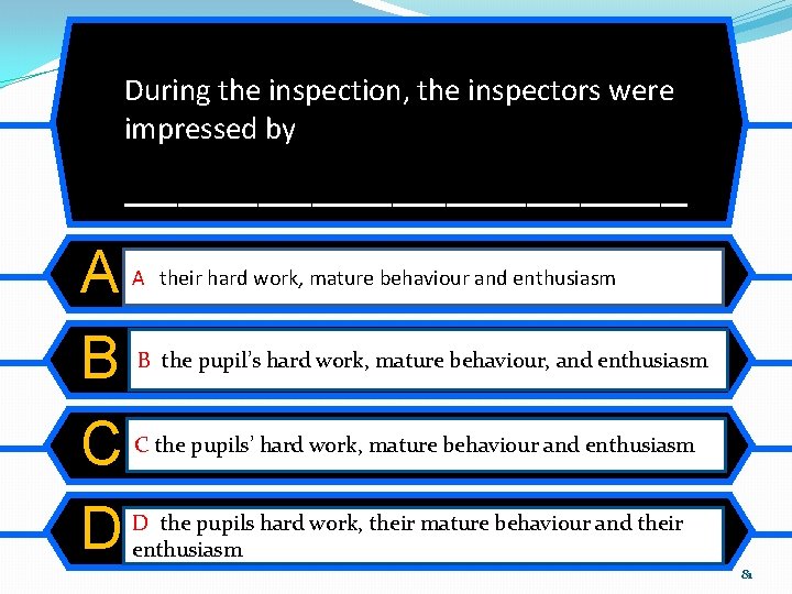 During the inspection, the inspectors were impressed by ___________ A B C D A During the inspection, the inspectors were impressed by ___________ A B C D A