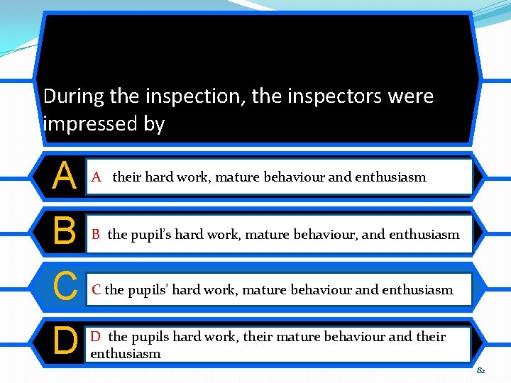 During the inspection, the inspectors were impressed by A B C D A their During the inspection, the inspectors were impressed by A B C D A their