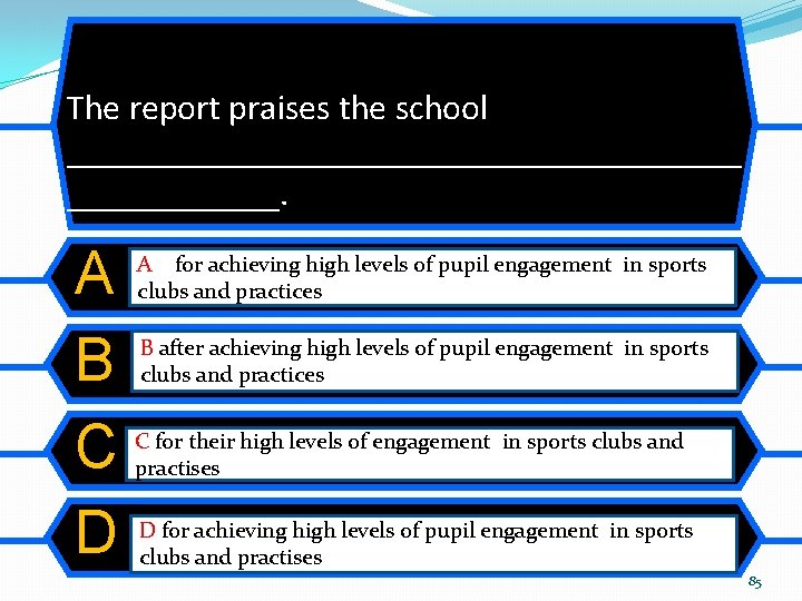 The report praises the school ___________________. A B C D A for achieving high The report praises the school ___________________. A B C D A for achieving high