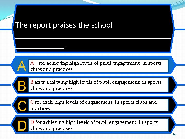 The report praises the school ___________________. A B C D A for achieving high The report praises the school ___________________. A B C D A for achieving high