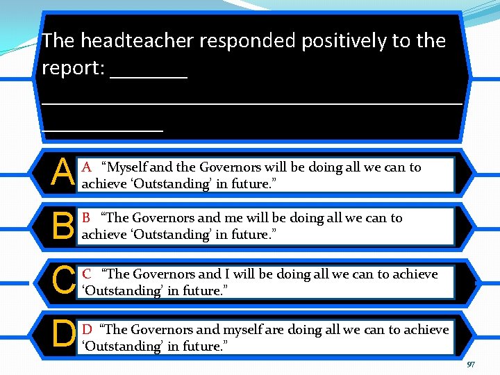 The headteacher responded positively to the report: _______________________ A B C D A “Myself The headteacher responded positively to the report: _______________________ A B C D A “Myself