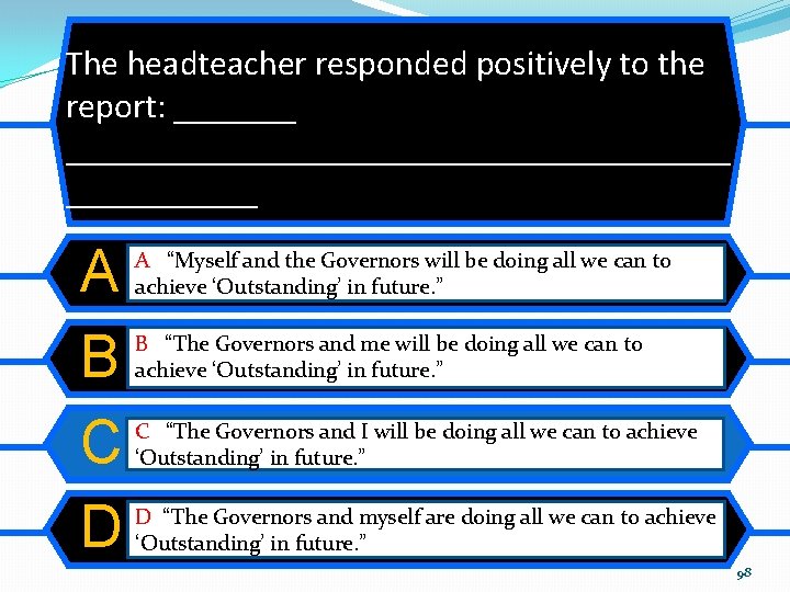 The headteacher responded positively to the report: _______________________ A B C D A “Myself The headteacher responded positively to the report: _______________________ A B C D A “Myself
