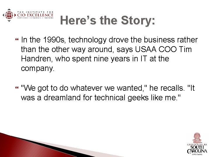 Here’s the Story: In the 1990 s, technology drove the business rather than the Here’s the Story: In the 1990 s, technology drove the business rather than the