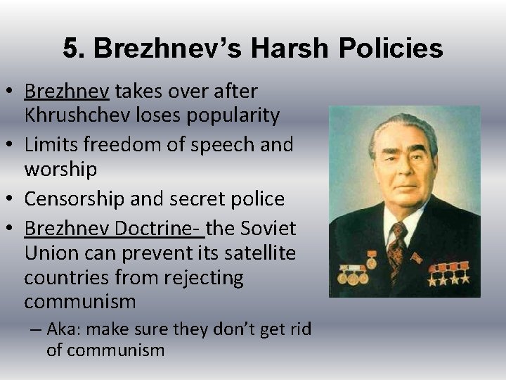 5. Brezhnev’s Harsh Policies • Brezhnev takes over after Khrushchev loses popularity • Limits