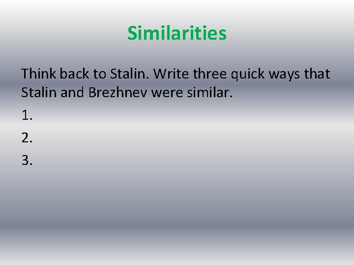 Similarities Think back to Stalin. Write three quick ways that Stalin and Brezhnev were