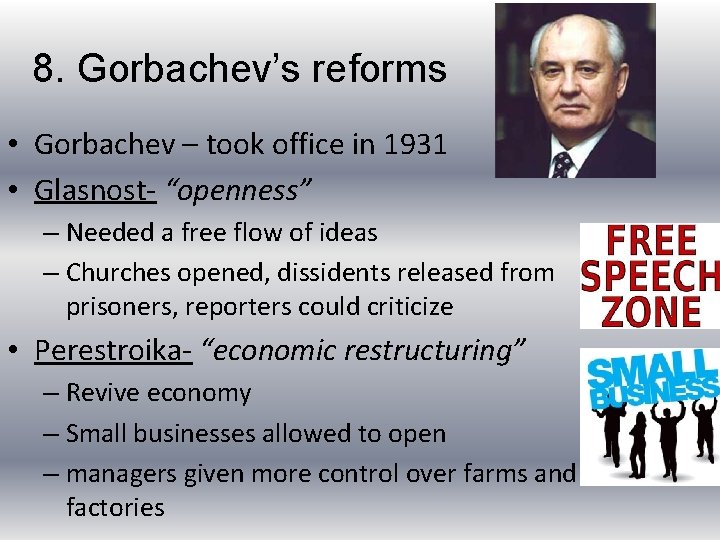 8. Gorbachev’s reforms • Gorbachev – took office in 1931 • Glasnost- “openness” –