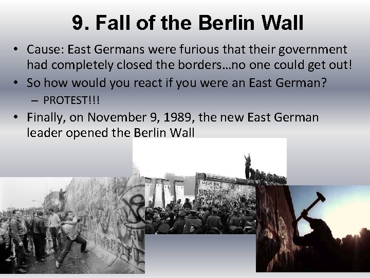 9. Fall of the Berlin Wall • Cause: East Germans were furious that their