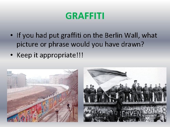 GRAFFITI • If you had put graffiti on the Berlin Wall, what picture or