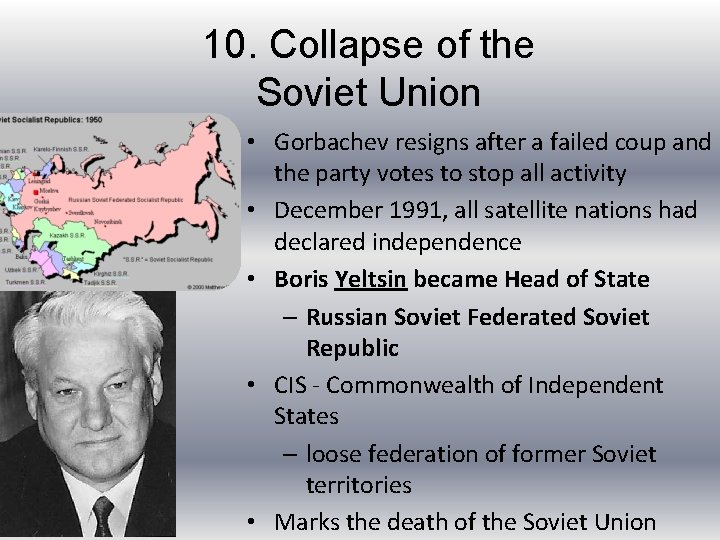 10. Collapse of the Soviet Union • Gorbachev resigns after a failed coup and