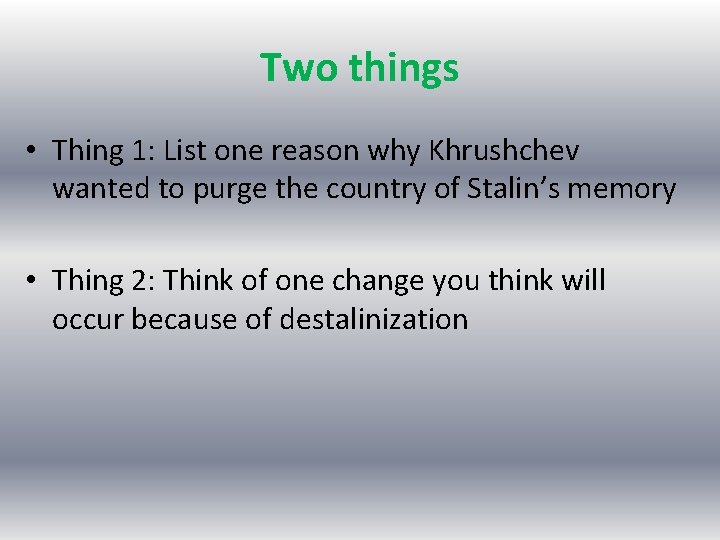 Two things • Thing 1: List one reason why Khrushchev wanted to purge the