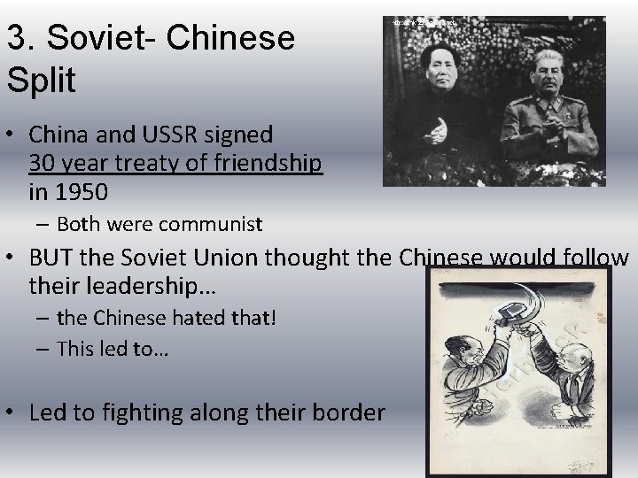 3. Soviet- Chinese Split • China and USSR signed 30 year treaty of friendship