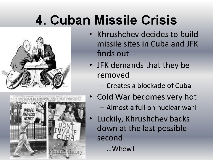 4. Cuban Missile Crisis • Khrushchev decides to build missile sites in Cuba and