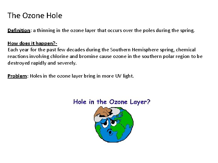 The Ozone Hole Definition: a thinning in the ozone layer that occurs over the