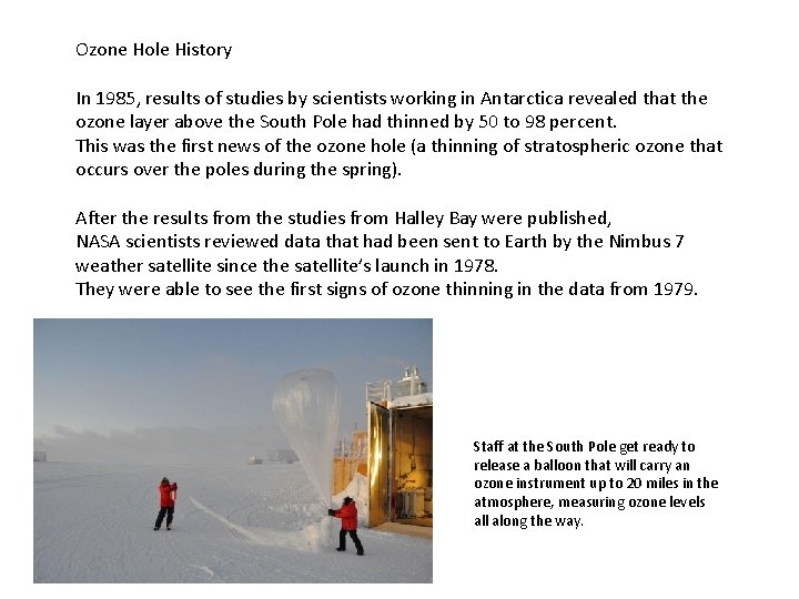 Ozone Hole History In 1985, results of studies by scientists working in Antarctica revealed