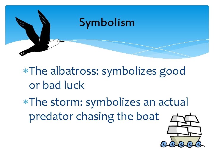 Symbolism The albatross: symbolizes good or bad luck The storm: symbolizes an actual predator