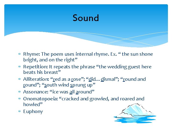 Sound Rhyme: The poem uses internal rhyme. Ex. “ the sun shone bright, and