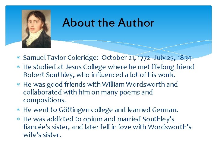 About the Author Samuel Taylor Coleridge: October 21, 1772 -July 25, 1834 He studied