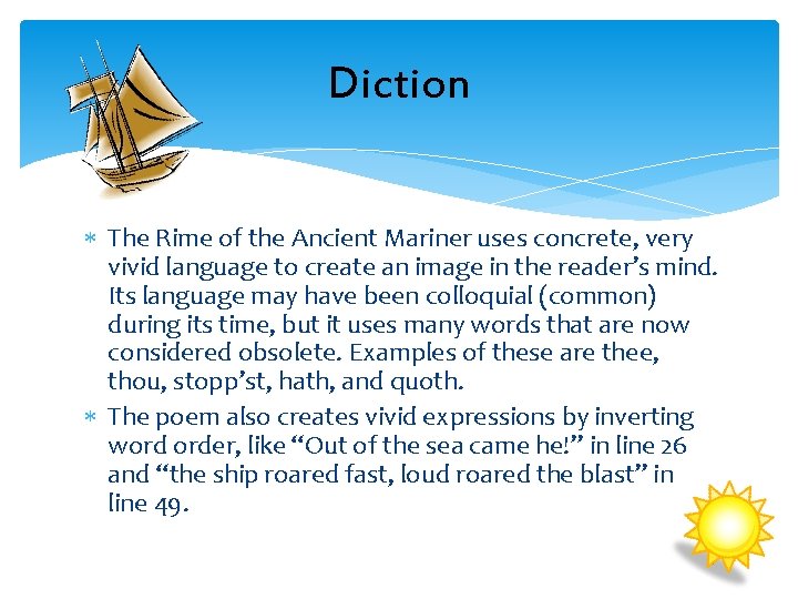 Diction The Rime of the Ancient Mariner uses concrete, very vivid language to create