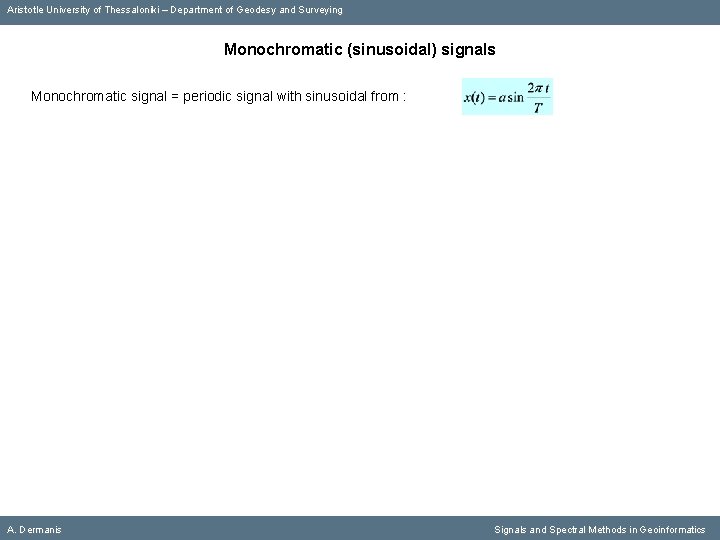 Aristotle University of Thessaloniki – Department of Geodesy and Surveying Monochromatic (sinusoidal) signals Monochromatic