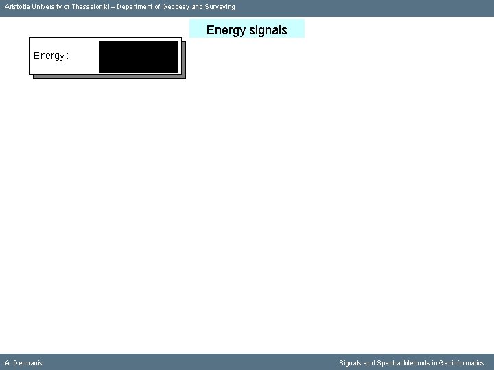 Aristotle University of Thessaloniki – Department of Geodesy and Surveying Energy signals Energy :