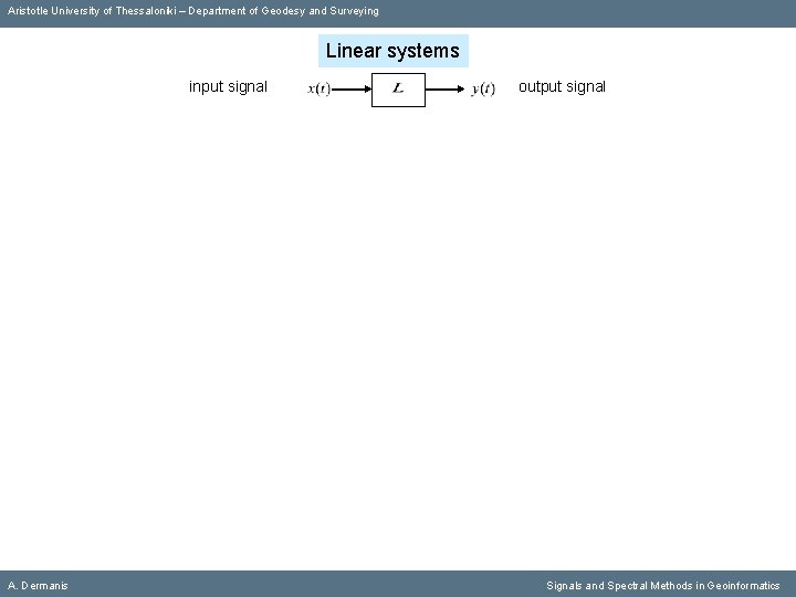 Aristotle University of Thessaloniki – Department of Geodesy and Surveying Linear systems input signal