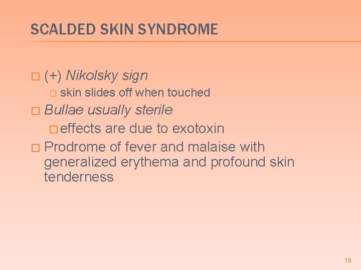 SCALDED SKIN SYNDROME � (+) Nikolsky sign � skin slides off when touched Bullae