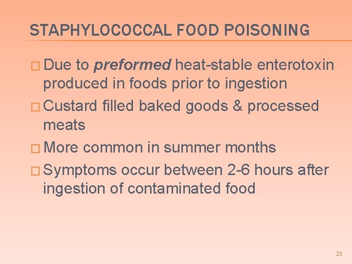 STAPHYLOCOCCAL FOOD POISONING � Due to preformed heat-stable enterotoxin produced in foods prior to STAPHYLOCOCCAL FOOD POISONING � Due to preformed heat-stable enterotoxin produced in foods prior to