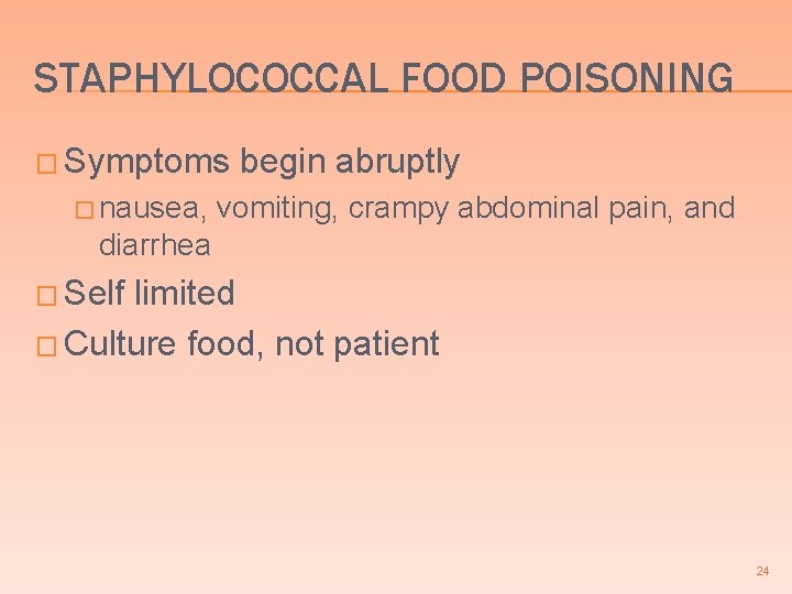 STAPHYLOCOCCAL FOOD POISONING � Symptoms � nausea, begin abruptly vomiting, crampy abdominal pain, and