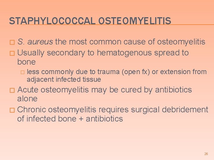 STAPHYLOCOCCAL OSTEOMYELITIS S. aureus the most common cause of osteomyelitis � Usually secondary to STAPHYLOCOCCAL OSTEOMYELITIS S. aureus the most common cause of osteomyelitis � Usually secondary to