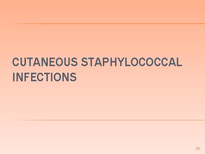CUTANEOUS STAPHYLOCOCCAL INFECTIONS 28 CUTANEOUS STAPHYLOCOCCAL INFECTIONS 28